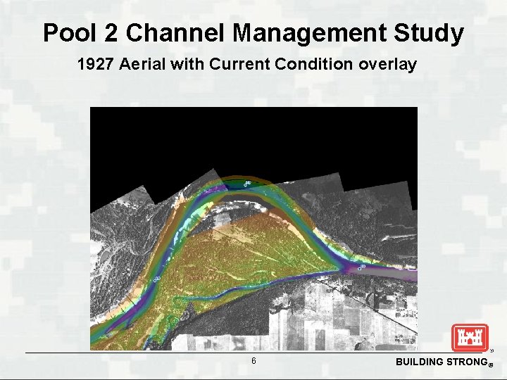 Pool 2 Channel Management Study 1927 Aerial with Current Condition overlay 6 BUILDING STRONG®