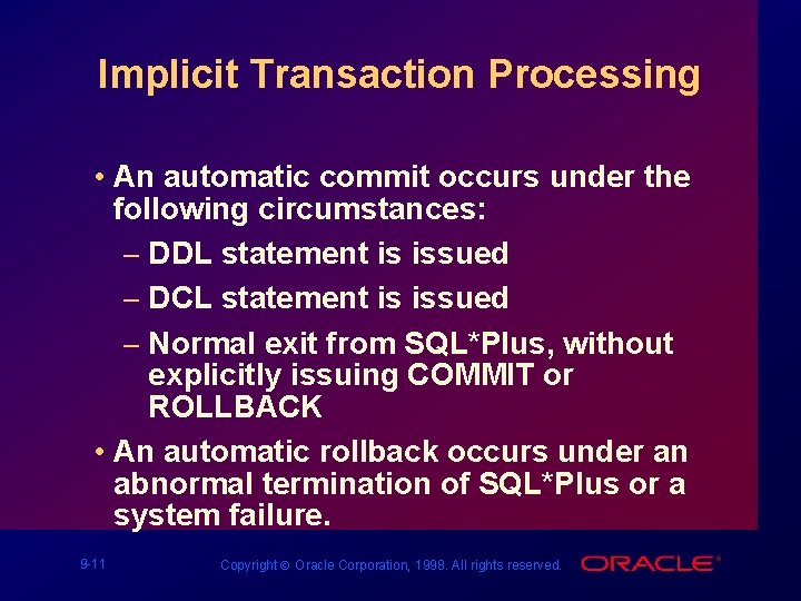 Implicit Transaction Processing • An automatic commit occurs under the following circumstances: – DDL