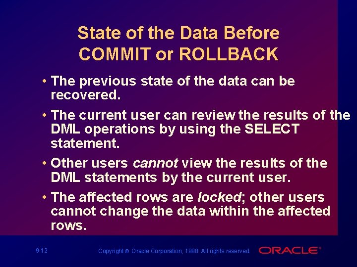 State of the Data Before COMMIT or ROLLBACK • The previous state of the