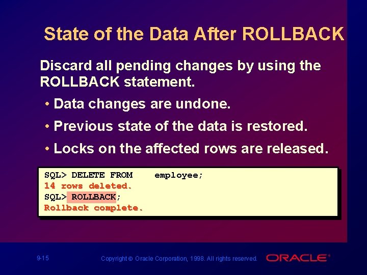 State of the Data After ROLLBACK Discard all pending changes by using the ROLLBACK