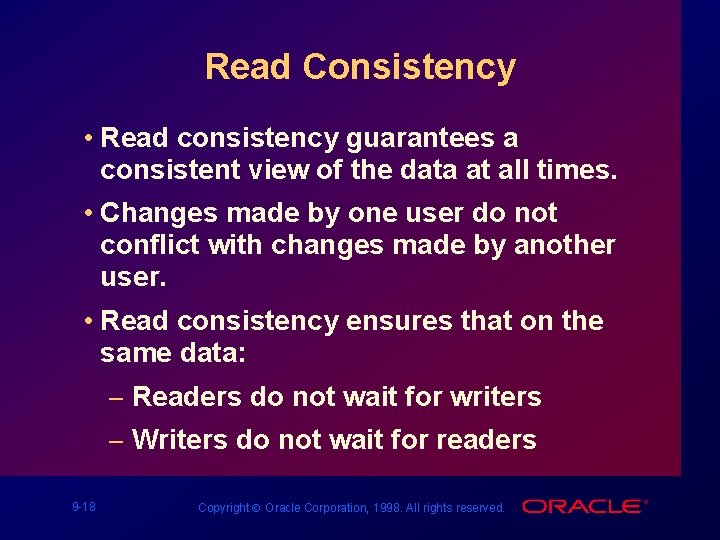 Read Consistency • Read consistency guarantees a consistent view of the data at all