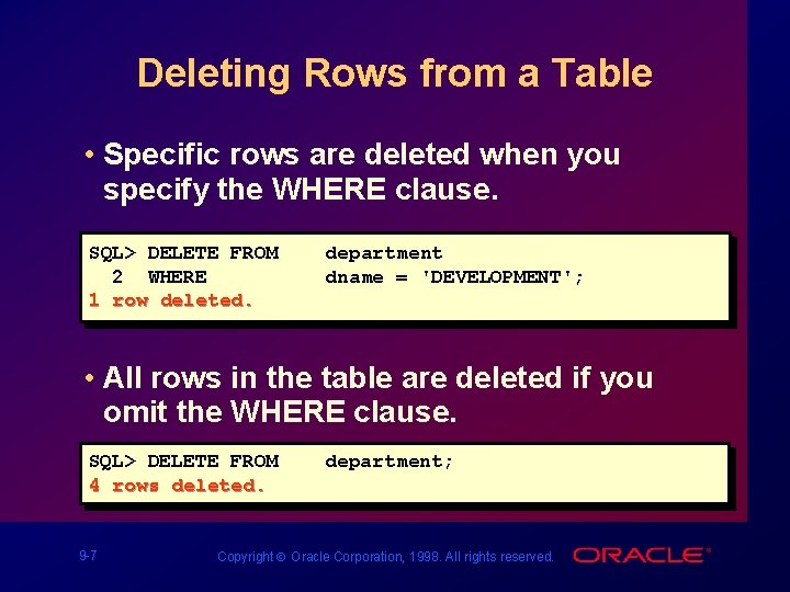 Deleting Rows from a Table • Specific rows are deleted when you specify the