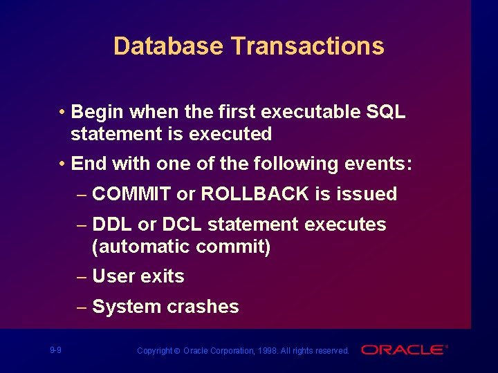 Database Transactions • Begin when the first executable SQL statement is executed • End