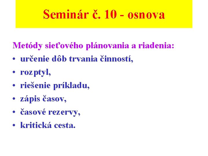 Seminár č. 10 - osnova Metódy sieťového plánovania a riadenia: • určenie dôb trvania