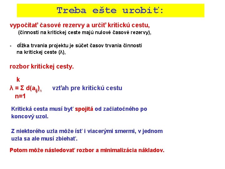 Treba ešte urobiť: vypočítať časové rezervy a určiť kritickú cestu, (činnosti na kritickej ceste