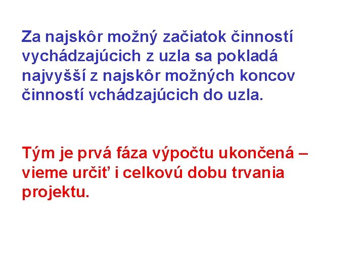 Za najskôr možný začiatok činností vychádzajúcich z uzla sa pokladá najvyšší z najskôr možných