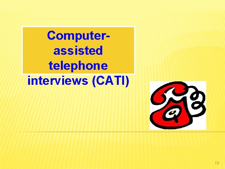 Computerassisted telephone interviews (CATI) 10 