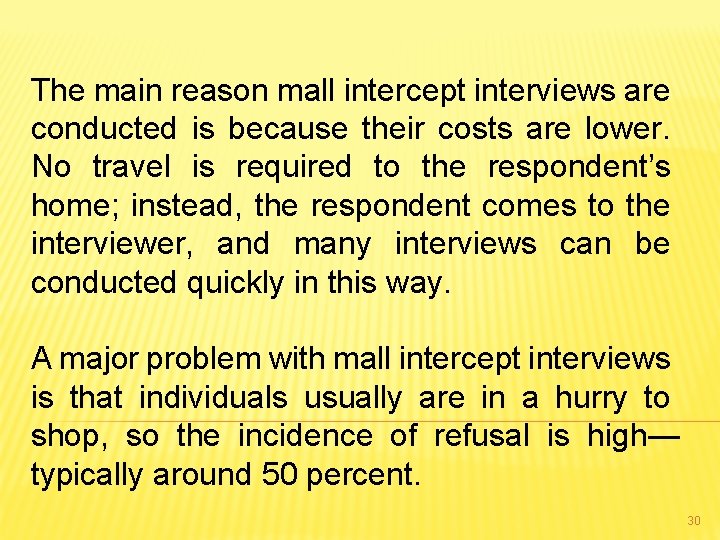 The main reason mall intercept interviews are conducted is because their costs are lower.