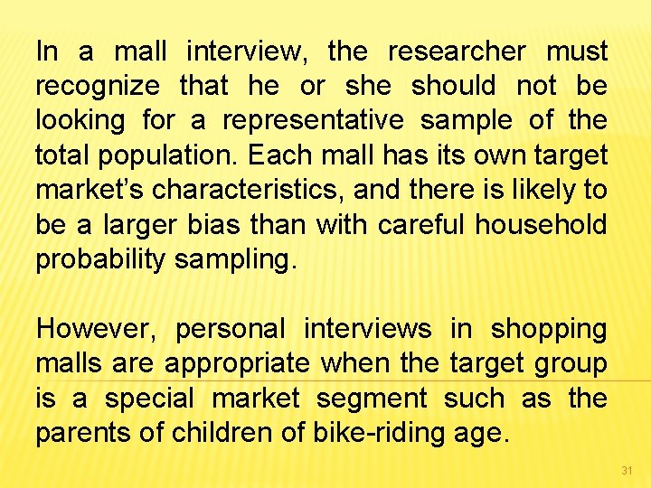 In a mall interview, the researcher must recognize that he or she should not