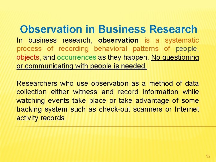 Observation in Business Research In business research, observation is a systematic process of recording