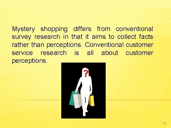 Mystery shopping differs from conventional survey research in that it aims to collect facts