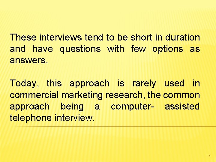 These interviews tend to be short in duration and have questions with few options