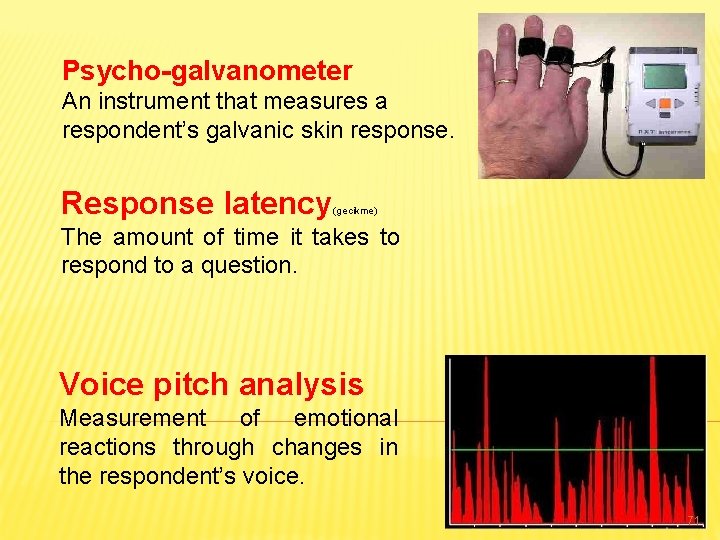 Psycho-galvanometer An instrument that measures a respondent’s galvanic skin response. Response latency (gecikme) The