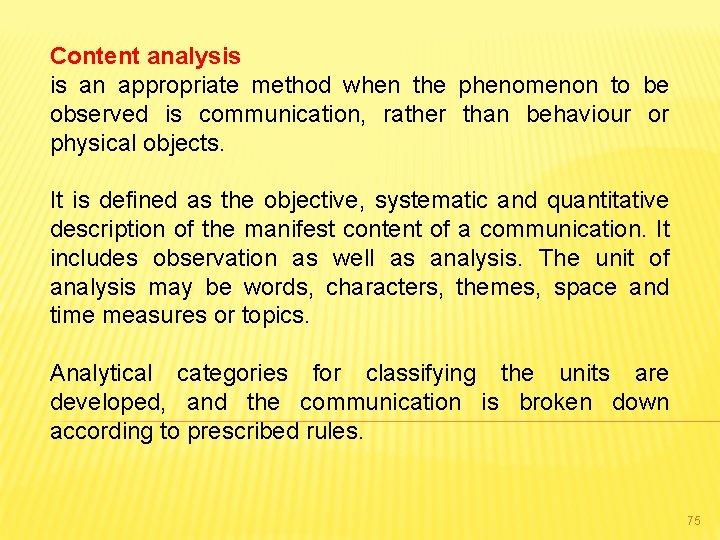 Content analysis is an appropriate method when the phenomenon to be observed is communication,