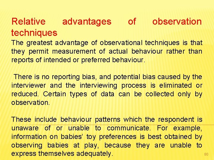 Relative advantages techniques of observation The greatest advantage of observational techniques is that they