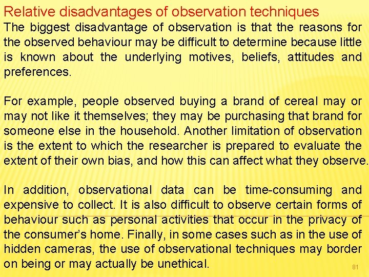 Relative disadvantages of observation techniques The biggest disadvantage of observation is that the reasons