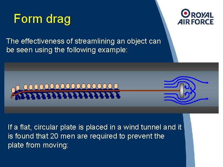 Form drag The effectiveness of streamlining an object can be seen using the following