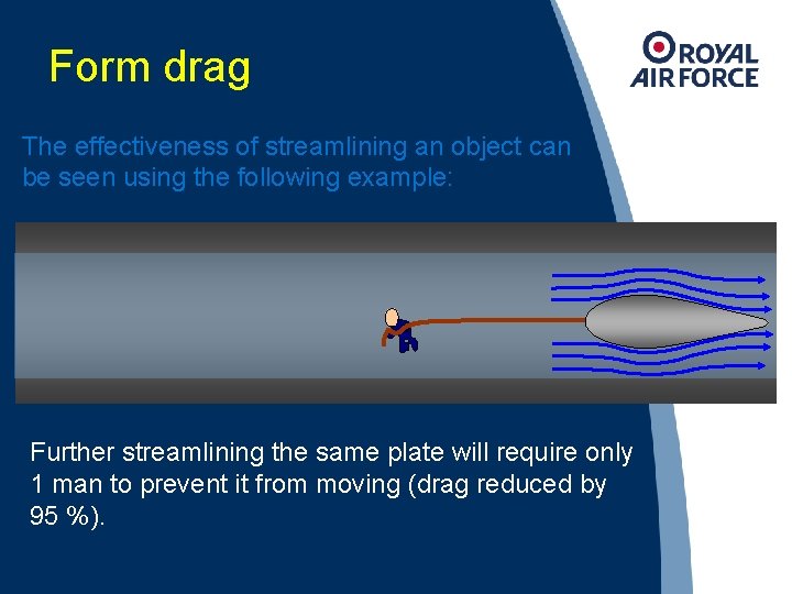 Form drag The effectiveness of streamlining an object can be seen using the following
