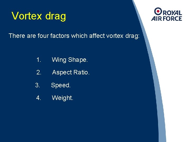 Vortex drag There are four factors which affect vortex drag: 1. Wing Shape. 2.