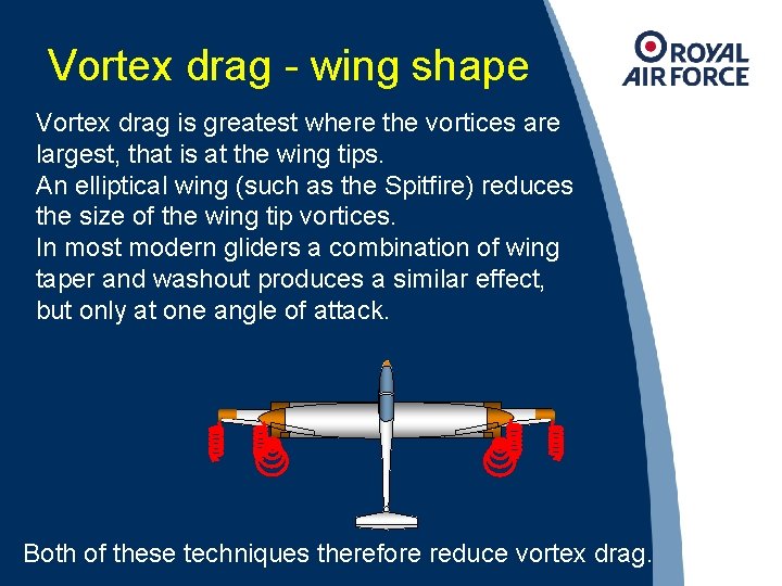 Vortex drag - wing shape Vortex drag is greatest where the vortices are largest,