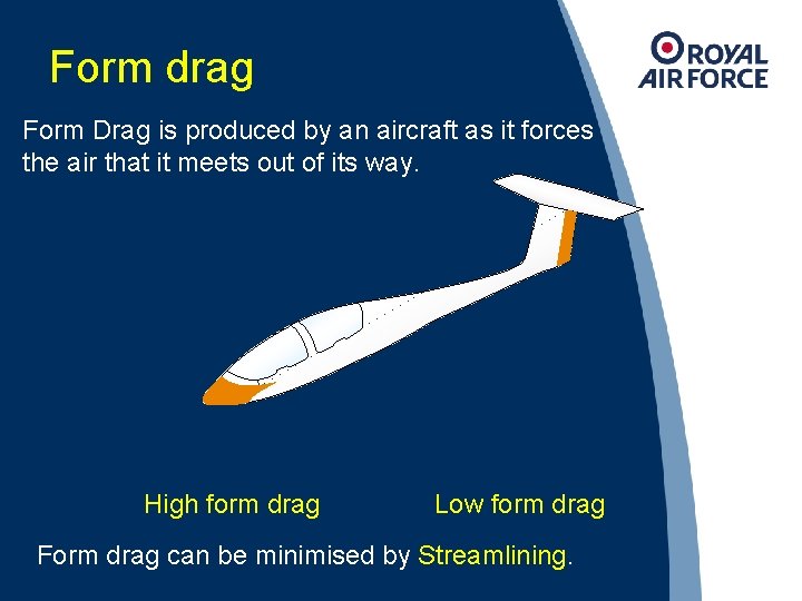 Form drag Form Drag is produced by an aircraft as it forces the air