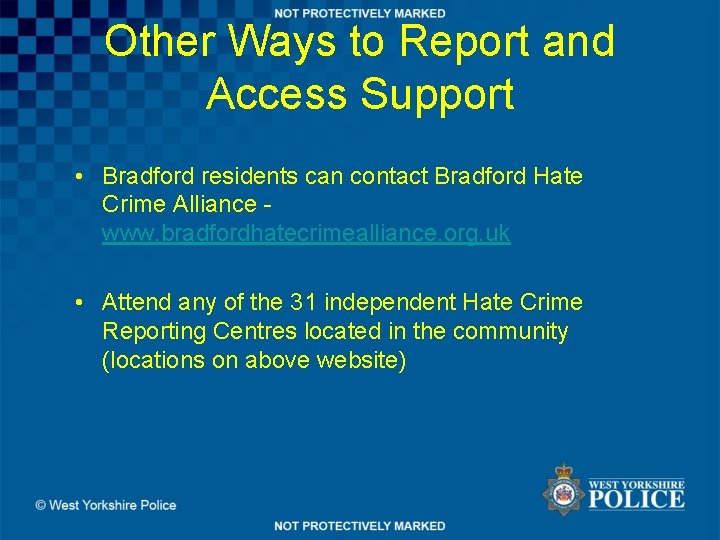 Other Ways to Report and Access Support • Bradford residents can contact Bradford Hate