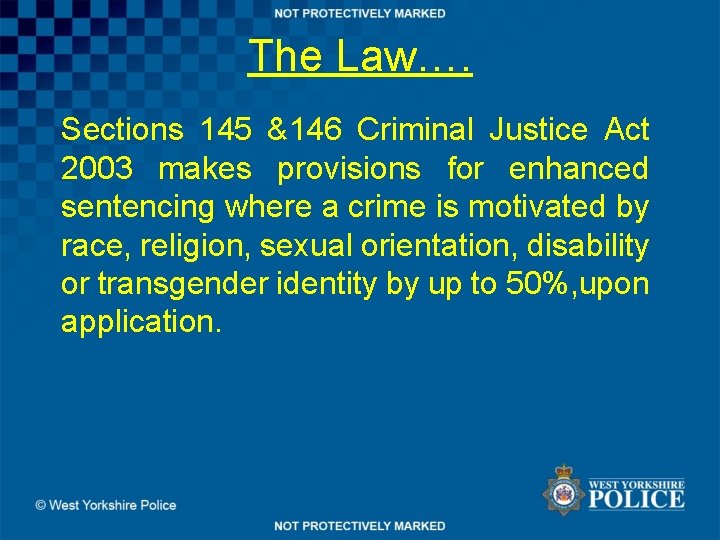 The Law…. Sections 145 &146 Criminal Justice Act 2003 makes provisions for enhanced sentencing