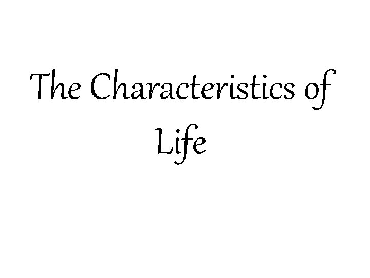 The Characteristics of Life 