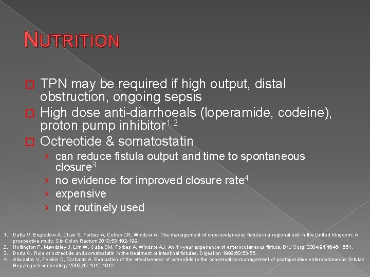 NUTRITION TPN may be required if high output, distal obstruction, ongoing sepsis � High
