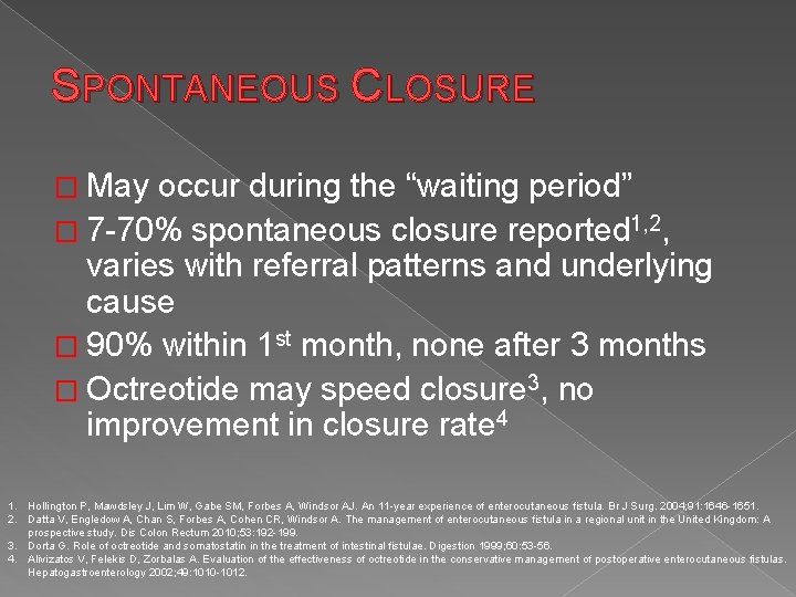 SPONTANEOUS CLOSURE � May occur during the “waiting period” � 7 -70% spontaneous closure