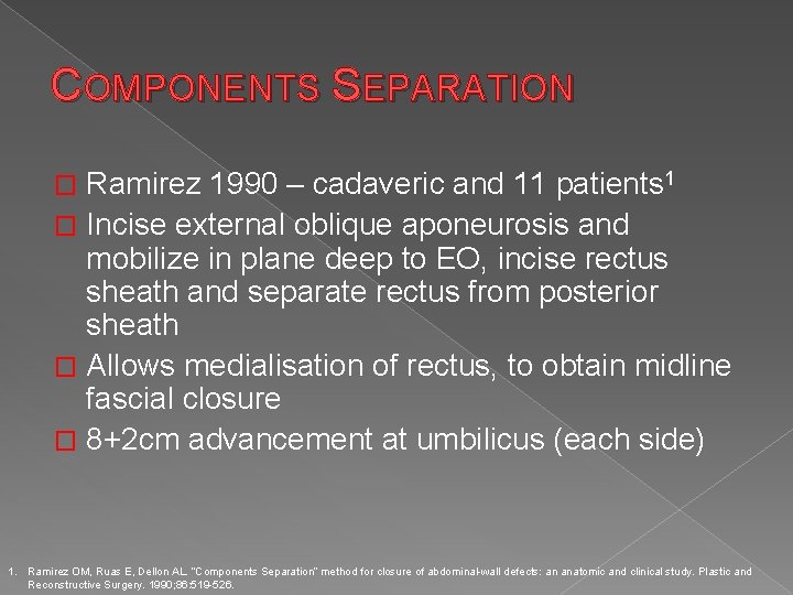 COMPONENTS SEPARATION Ramirez 1990 – cadaveric and 11 patients 1 � Incise external oblique