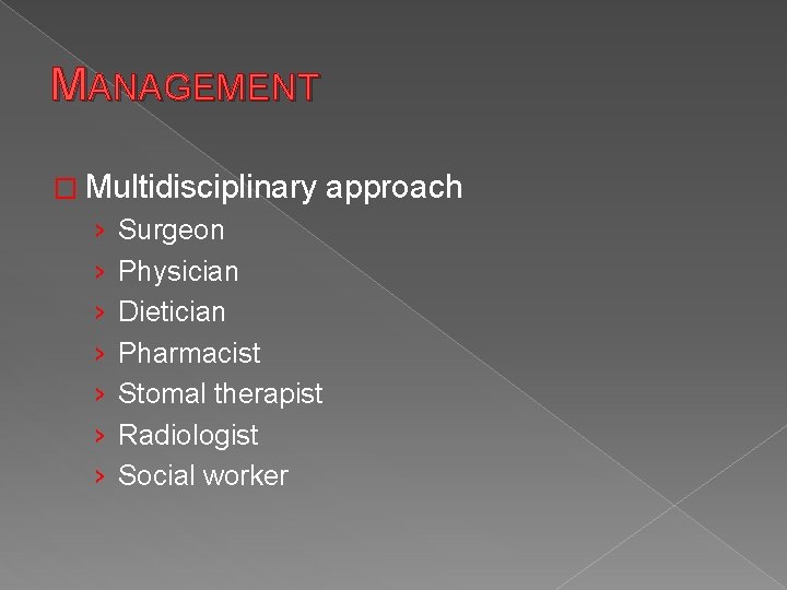 MANAGEMENT � Multidisciplinary › › › › Surgeon Physician Dietician Pharmacist Stomal therapist Radiologist