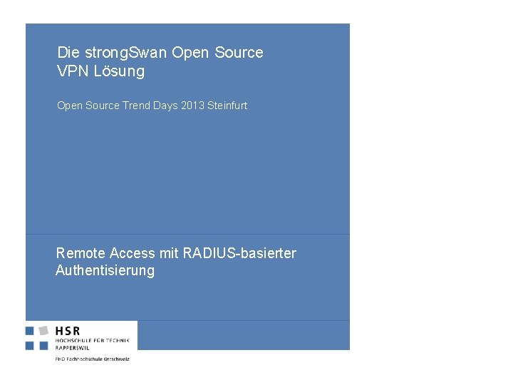 Die strong. Swan Open Source VPN Lösung Open Source Trend Days 2013 Steinfurt Remote