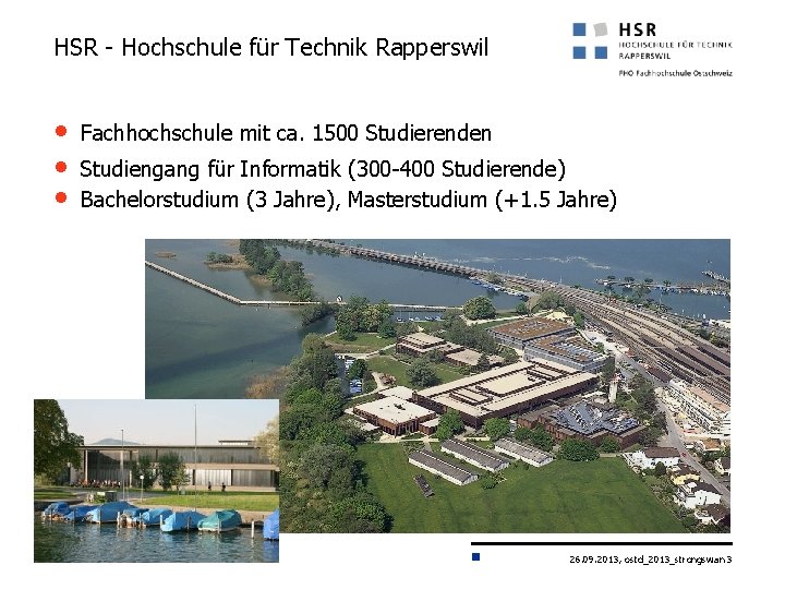 HSR - Hochschule für Technik Rapperswil • • • Fachhochschule mit ca. 1500 Studierenden