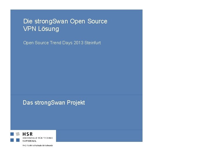 Die strong. Swan Open Source VPN Lösung Open Source Trend Days 2013 Steinfurt Das
