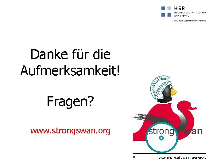 Danke für die Aufmerksamkeit! Fragen? www. strongswan. org 26. 09. 2013, ostd_2013_strongswan 45 