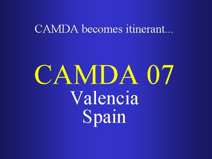 CAMDA becomes itinerant. . . CAMDA 07 Valencia Spain 