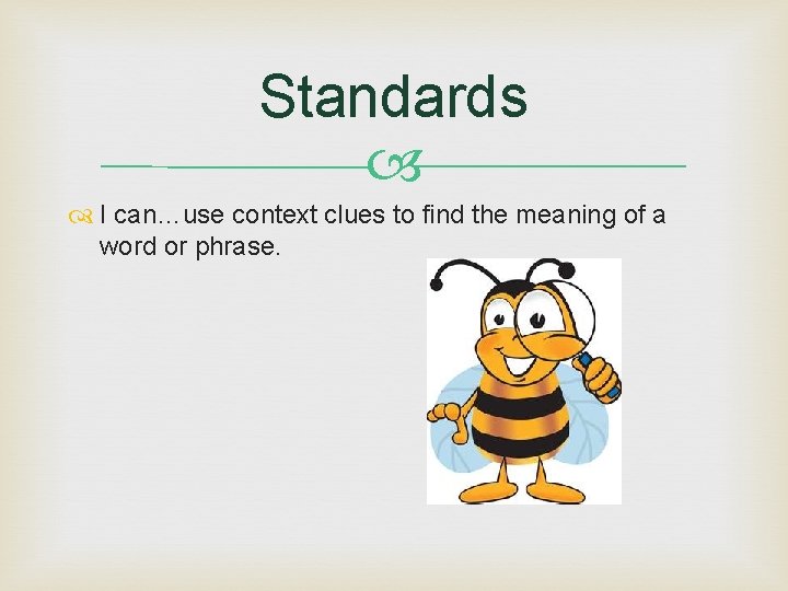 Standards I can…use context clues to find the meaning of a word or phrase.