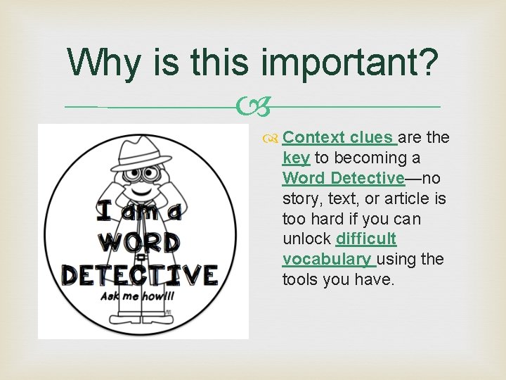 Why is this important? Context clues are the key to becoming a Word Detective—no