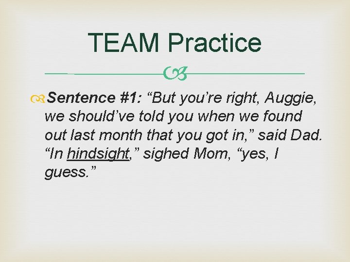 TEAM Practice Sentence #1: “But you’re right, Auggie, we should’ve told you when we