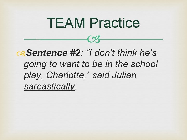 TEAM Practice Sentence #2: “I don’t think he’s going to want to be in