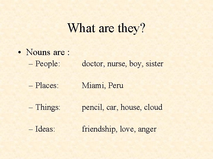What are they? • Nouns are : – People: doctor, nurse, boy, sister –