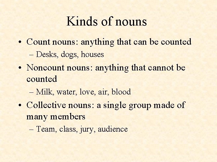 Kinds of nouns • Count nouns: anything that can be counted – Desks, dogs,