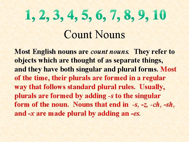Count Nouns Most English nouns are count nouns. They refer to objects which are