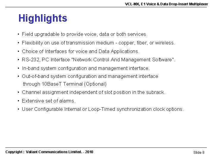 VCL-MX, E 1 Voice & Data Drop-Insert Multiplexer Highlights • Field upgradable to provide