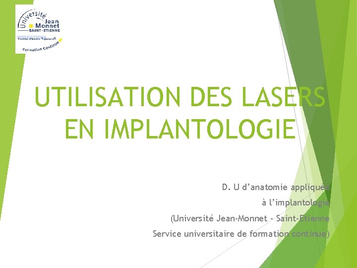 UTILISATION DES LASERS EN IMPLANTOLOGIE D. U d’anatomie appliquée à l’implantologie (Université Jean-Monnet -