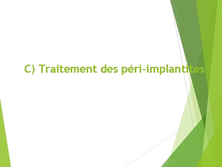 C) Traitement des péri-implantites 