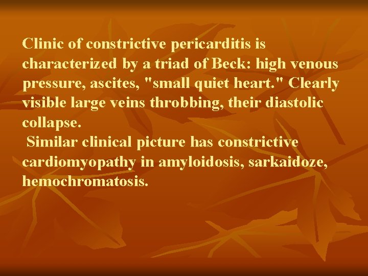 Clinic of constrictive pericarditis is characterized by a triad of Beck: high venous pressure,