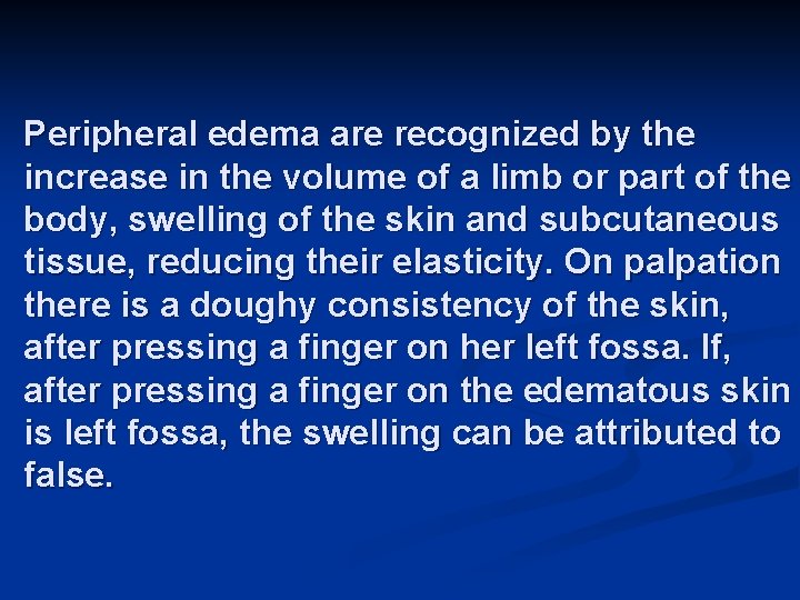 Peripheral edema are recognized by the increase in the volume of a limb or