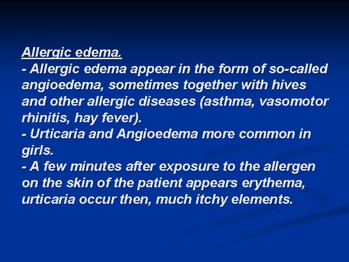 Allergic edema. - Allergic edema appear in the form of so-called angioedema, sometimes together